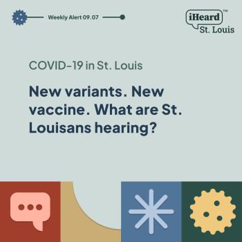 Weekly Alert, September 9, 2023. COVID-19 in St. Louis: New variants. New vaccine. What are St. Louisans hearing?